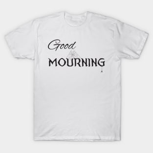 Good Mourning (black) T-Shirt